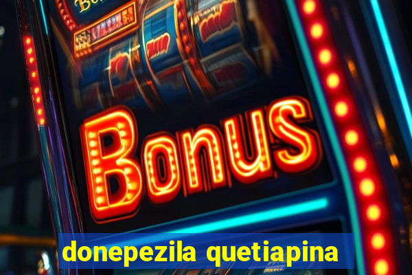 donepezila quetiapina